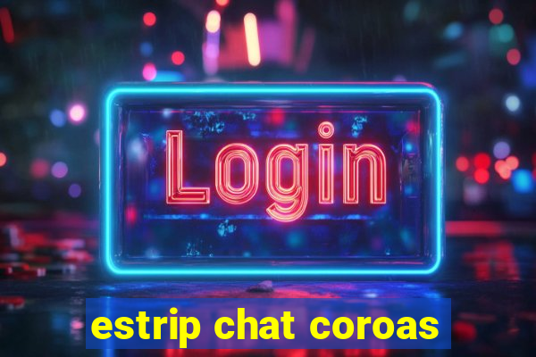 estrip chat coroas